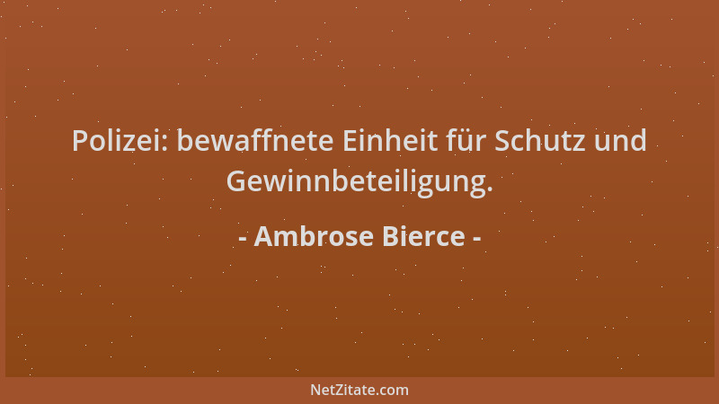 Ambrose Bierce - Polizei: bewaffnete Einheit für Schutz und Gewinnbeteiligung....