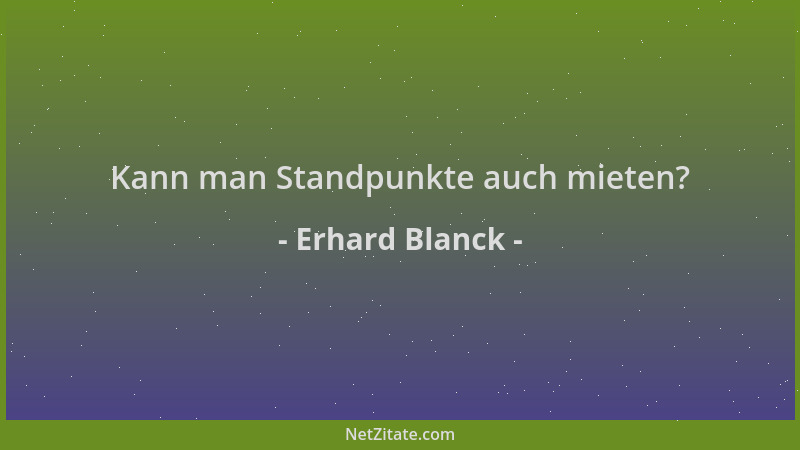 Erhard Blanck - Kann man Standpunkte auch mieten?...