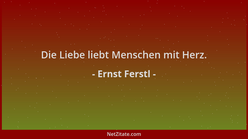 Ernst Ferstl - Die Liebe liebt Menschen mit Herz....