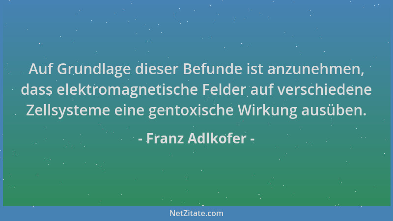 Franz Adlkofer - Auf Grundlage dieser Befunde ist anzunehmen, dass elektromagnetische Felder auf verschiedene Zellsysteme e...
