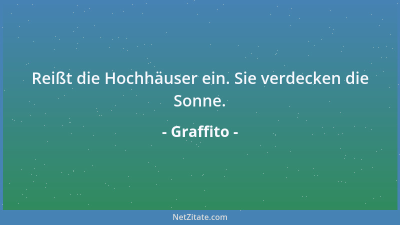 Graffito - Reißt die Hochhäuser ein. Sie verdecken die Sonne....