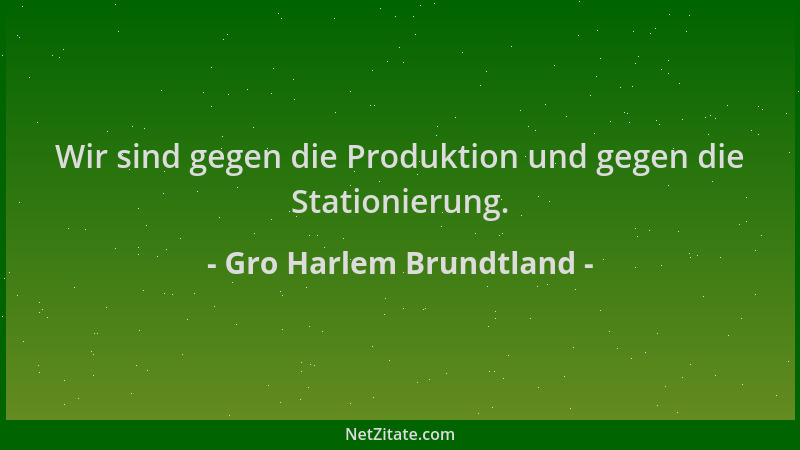 Gro Harlem Brundtland - Wir sind gegen die Produktion und gegen die Stationierung....