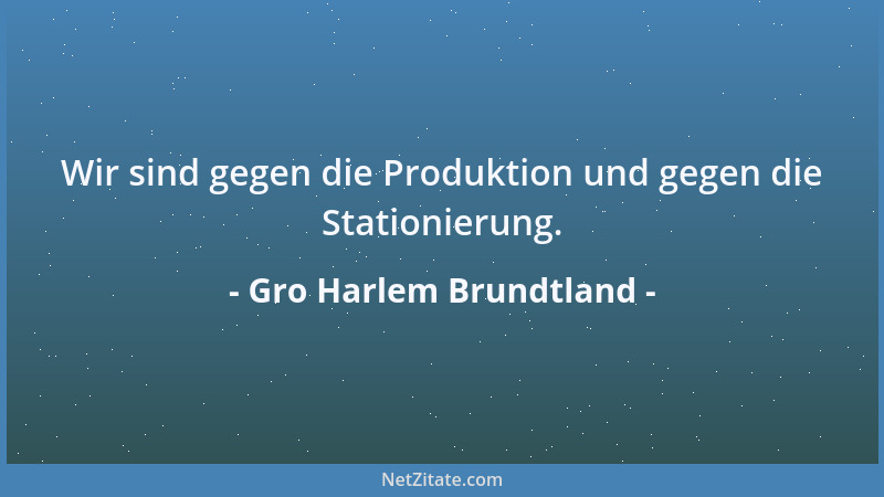 Gro Harlem Brundtland - Wir sind gegen die Produktion und gegen die Stationierung....