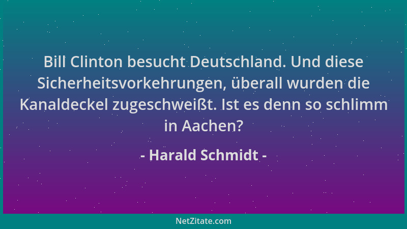 Harald Schmidt - Bill Clinton besucht Deutschland. Und diese Sicherheitsvorkehrungen, überall wurden die Kanaldeckel zugesc...