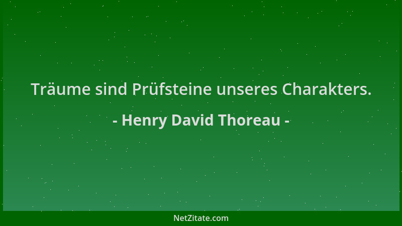 Henry David Thoreau - Träume sind Prüfsteine unseres Charakters....