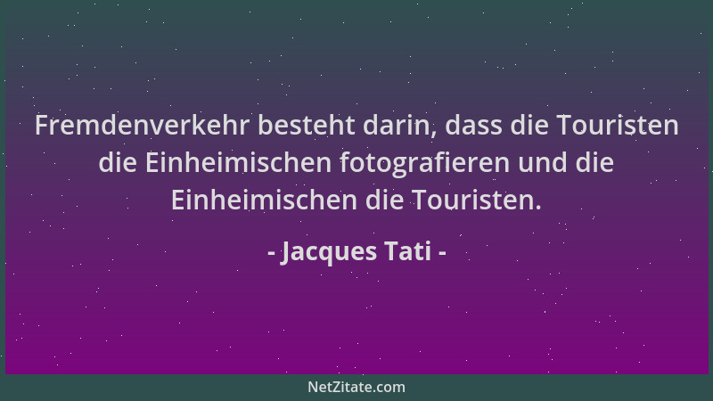 Jacques Tati - Fremdenverkehr besteht darin, dass die Touristen die Einheimischen fotografieren und die Einheimischen die T...