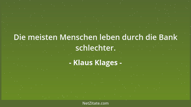 Klaus Klages - Die meisten Menschen leben durch die Bank schlechter....