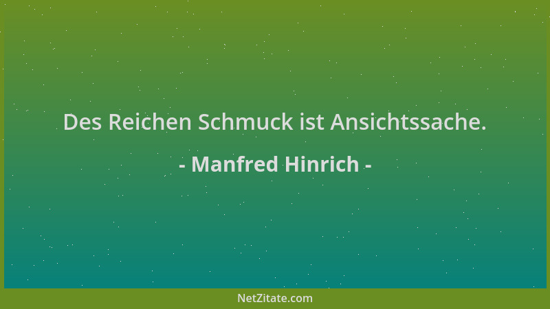 Manfred Hinrich - Des Reichen Schmuck ist Ansichtssache....