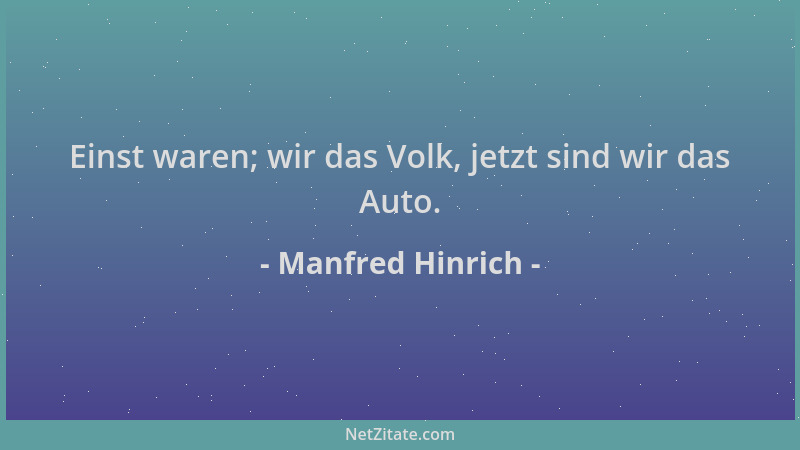Manfred Hinrich - Einst waren; wir das Volk, jetzt sind wir das Auto....
