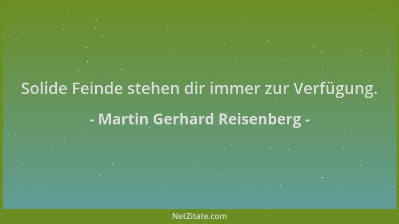 Martin Gerhard Reisenberg - Solide Feinde stehen dir immer zur Verfügung....