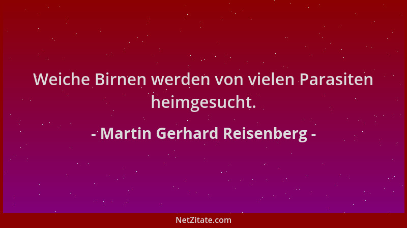 Martin Gerhard Reisenberg - Weiche Birnen werden von vielen Parasiten heimgesucht....