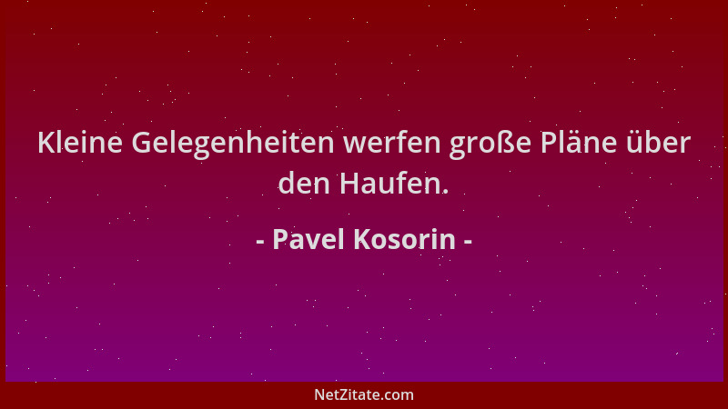 Pavel Kosorin - Kleine Gelegenheiten werfen große Pläne über den Haufen....