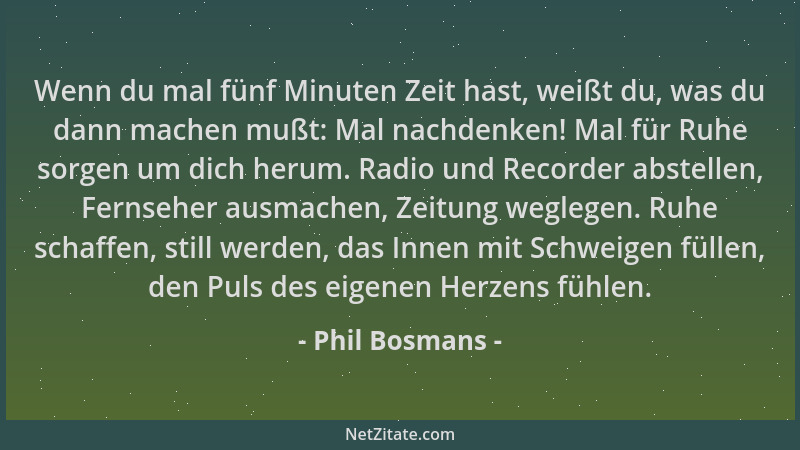 Phil Bosmans - Wenn du mal fünf Minuten Zeit hast, weißt du, was du dann machen mußt: Mal nachdenken! Mal für Ruhe sorgen u...