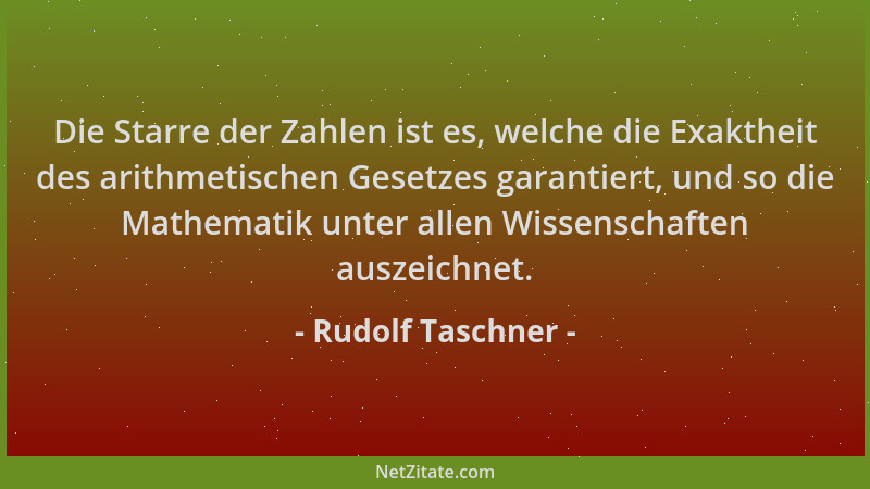 Rudolf Taschner - Die Starre der Zahlen ist es, welche die Exaktheit des arithmetischen Gesetzes garantiert, und so die Mat...
