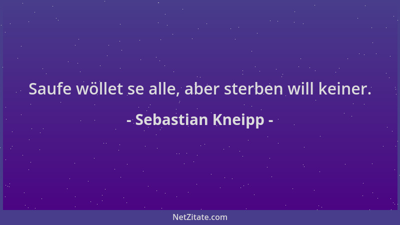 Sebastian Kneipp - Saufe wöllet se alle, aber sterben will keiner....