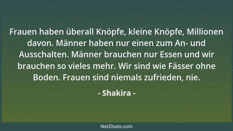Shakira - Frauen haben überall Knöpfe, kleine Knöpfe, Millionen davon. Männer haben nur einen zum An- und Ausschalten. Männ...