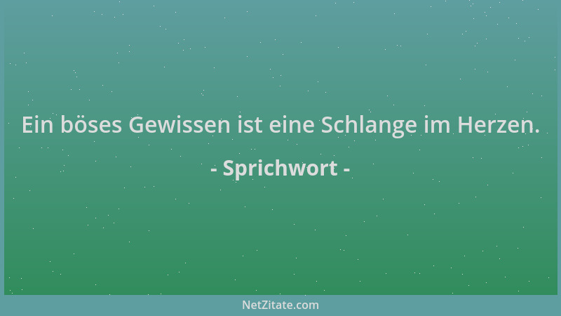 Sprichwort - Ein böses Gewissen ist eine Schlange im Herzen....