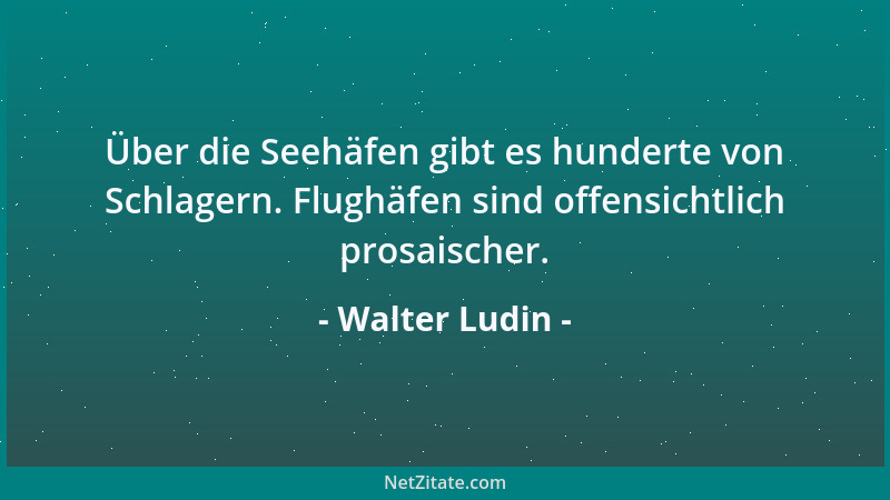 Walter Ludin - Über die Seehäfen gibt es hunderte von Schlagern. Flughäfen sind offensichtlich prosaischer....