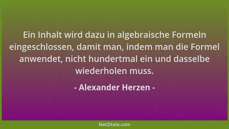 Alexander Herzen - Ein Inhalt wird dazu in algebraische Formeln eingeschlossen, damit man, indem man die Formel anwendet, n...