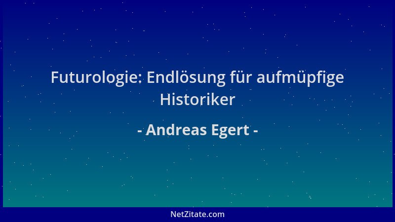 Andreas Egert - Futurologie: Endlösung für aufmüpfige Historiker...