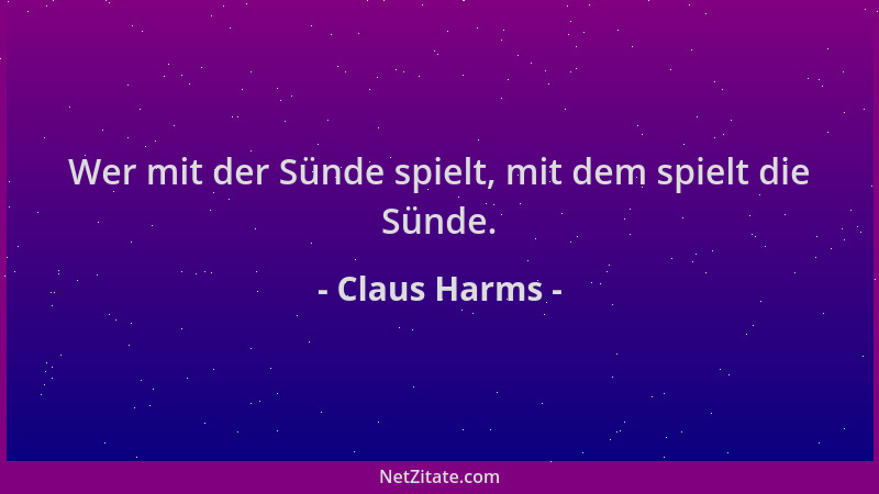 Claus Harms - Wer mit der Sünde spielt, mit dem spielt die Sünde....