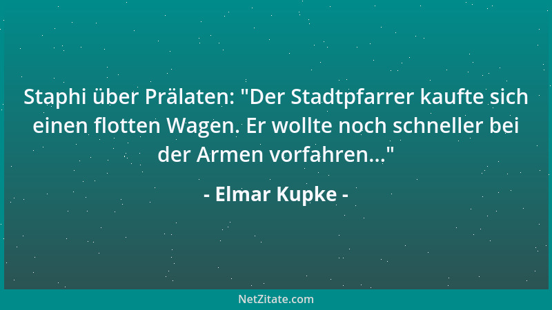 Elmar Kupke - Staphi über Prälaten:  "Der Stadtpfarrer kaufte sich einen flotten Wagen. Er wollte noch schneller bei der Arm...