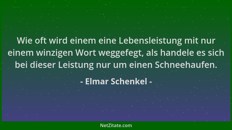 Elmar Schenkel - Wie oft wird einem eine Lebensleistung mit nur einem winzigen Wort weggefegt, als handele es sich bei dies...
