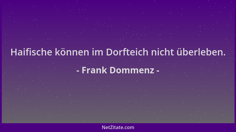 Frank Dommenz - Haifische können im Dorfteich nicht überleben....