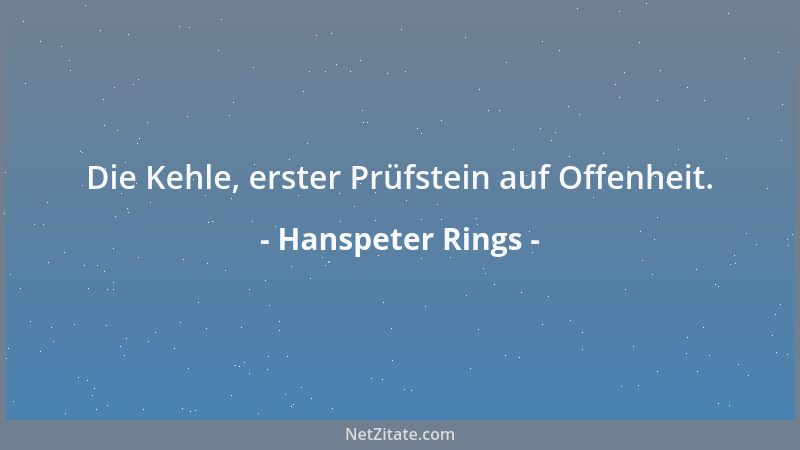 Hanspeter Rings - Die Kehle, erster Prüfstein auf Offenheit....