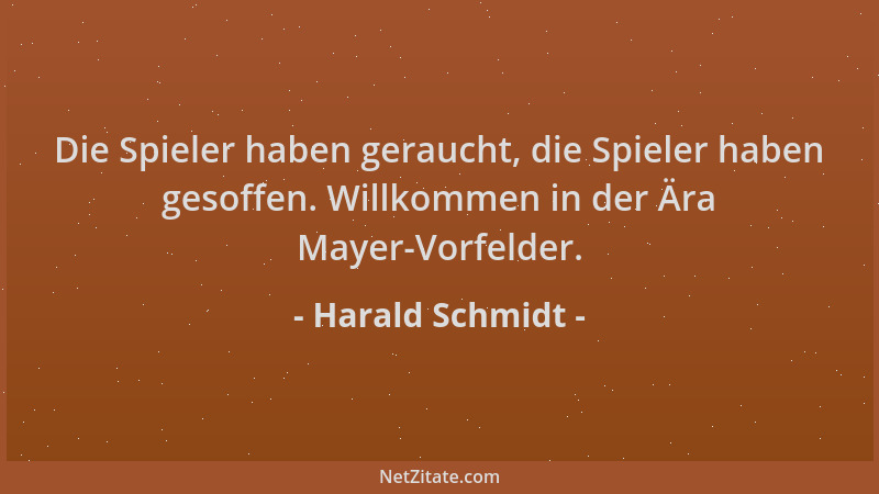 Harald Schmidt - Die Spieler haben geraucht, die Spieler haben gesoffen. Willkommen in der Ära Mayer-Vorfelder....