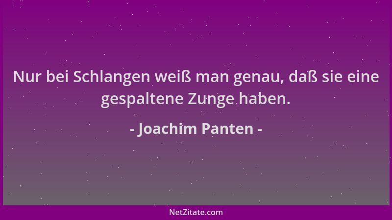 Joachim Panten - Nur bei Schlangen weiß man genau, daß sie eine gespaltene Zunge haben....