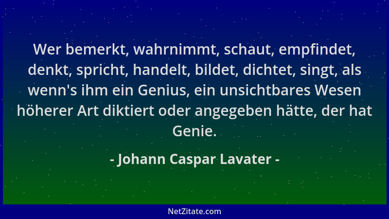 Johann Caspar Lavater - Wer bemerkt, wahrnimmt, schaut, empfindet, denkt, spricht, handelt, bildet, dichtet, singt, als wen...