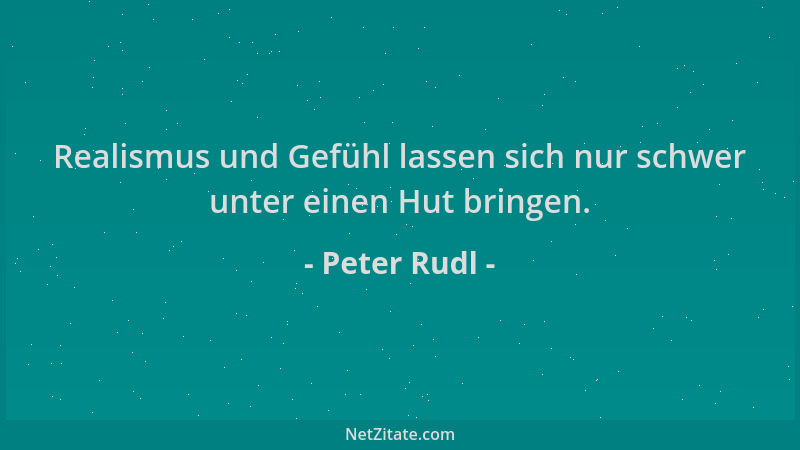 Peter Rudl - Realismus und Gefühl lassen sich nur schwer unter einen Hut bringen....