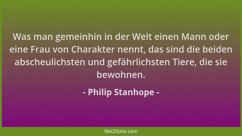 Philip Stanhope - Was man gemeinhin in der Welt einen Mann oder eine Frau von Charakter nennt, das sind die beiden abscheul...