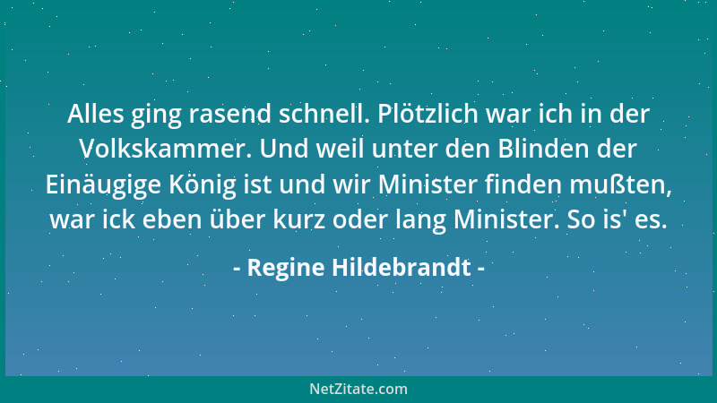 Regine Hildebrandt - Alles ging rasend schnell. Plötzlich war ich in der Volkskammer. Und weil unter den Blinden der Einäug...