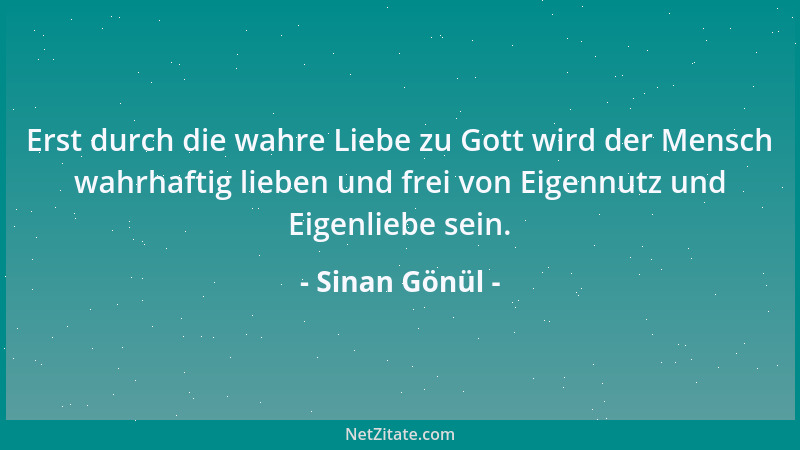 Sinan Gönül - Erst durch die wahre Liebe zu Gott wird der Mensch wahrhaftig lieben und frei von Eigennutz und Eigenliebe se...