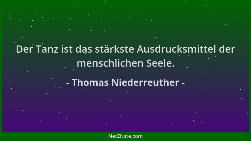 Thomas Niederreuther - Der Tanz ist das stärkste Ausdrucksmittel der menschlichen Seele....