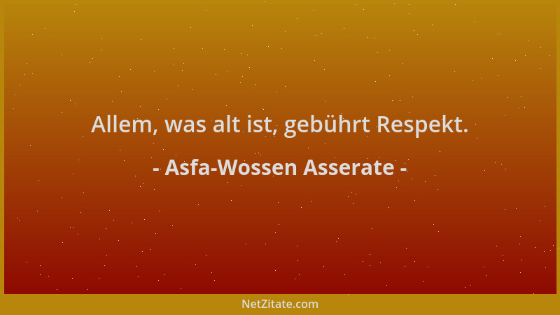 Asfa-Wossen Asserate - Allem, was alt ist, gebührt Respekt....