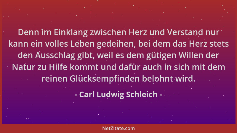 Carl Ludwig Schleich - Denn im Einklang zwischen Herz und Verstand nur kann ein volles Leben gedeihen, bei dem das Herz ste...