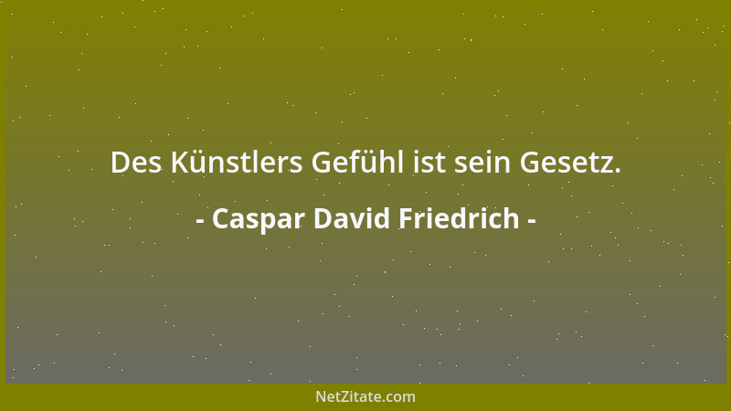 Caspar David Friedrich - Des Künstlers Gefühl ist sein Gesetz....