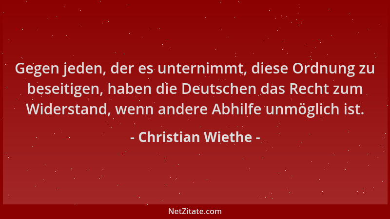 Christian Wiethe - Gegen jeden, der es unternimmt, diese Ordnung zu beseitigen, haben die Deutschen das Recht zum Widerstan...