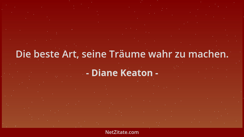 Diane Keaton - Die beste Art, seine Träume wahr zu machen....