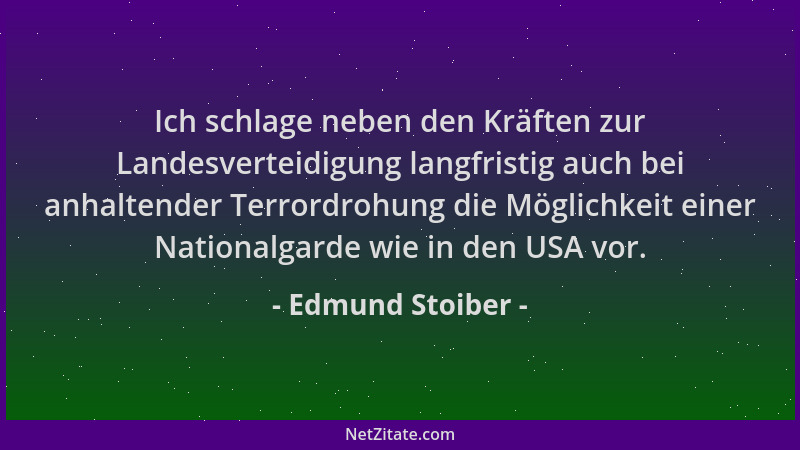 Edmund Stoiber - Ich schlage neben den Kräften zur Landesverteidigung langfristig auch bei anhaltender Terrordrohung die Mö...