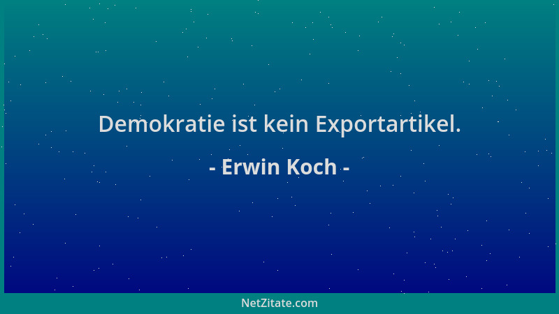 Erwin Koch - Demokratie ist kein Exportartikel....