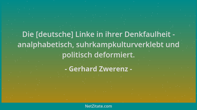 Gerhard Zwerenz - Die [deutsche] Linke in ihrer Denkfaulheit - analphabetisch, suhrkampkulturverklebt und politisch deformi...