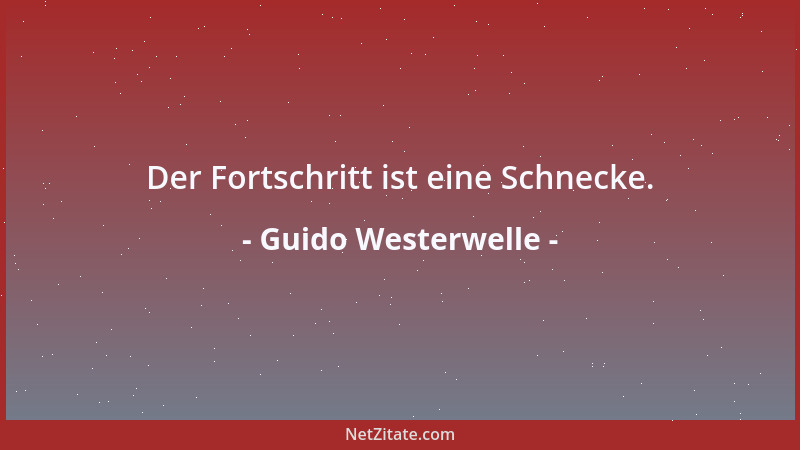 Guido Westerwelle - Der Fortschritt ist eine Schnecke....