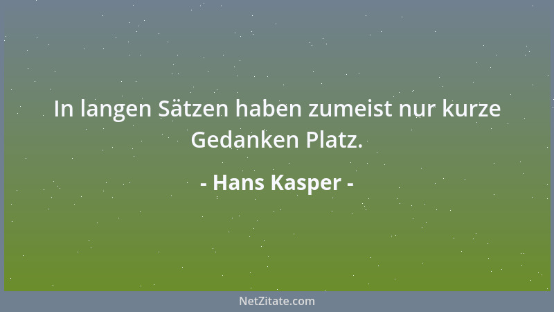 Hans Kasper - In langen Sätzen haben zumeist nur kurze Gedanken Platz....