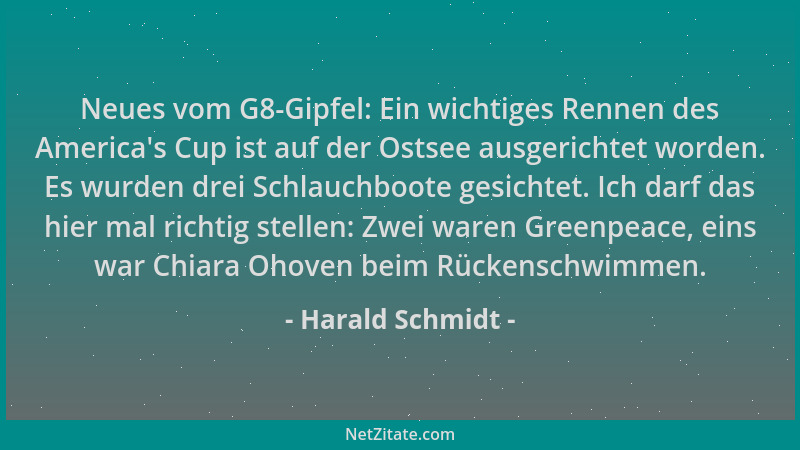 Harald Schmidt - Neues vom G8-Gipfel: Ein wichtiges Rennen des America 's Cup ist auf der Ostsee ausgerichtet worden. Es wur...