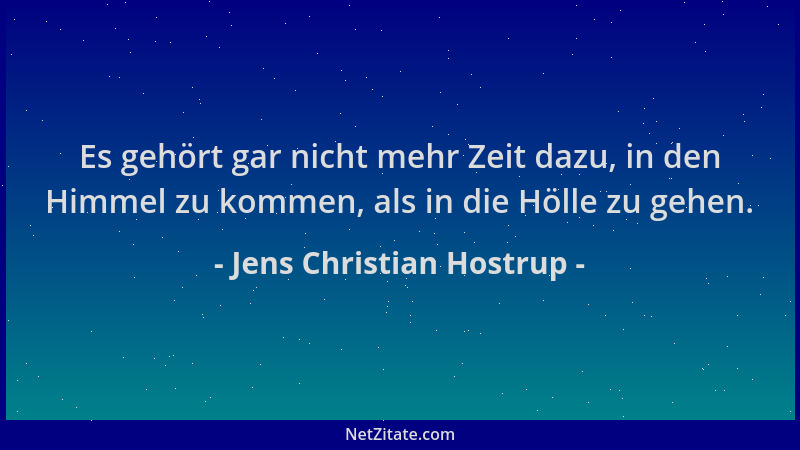 Jens Christian Hostrup - Es gehört gar nicht mehr Zeit dazu, in den Himmel zu kommen, als in die Hölle zu gehen....