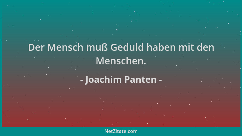 Joachim Panten - Der Mensch muß Geduld haben mit den Menschen....